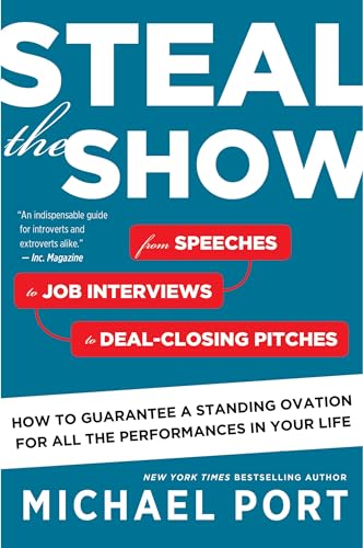 Steal the Show: From Speeches to Job Interviews to Deal-Closing Pitches, How to Guarantee a Standing Ovation for All the Performances in Your Life von Business