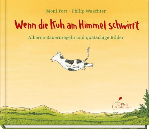 Wenn die Kuh am Himmel schwirrt: Alberne Bauernregeln und quatschige Bilder von Klett Kinderbuch
