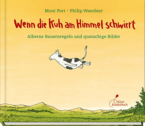 Wenn die Kuh am Himmel schwirrt: Alberne Bauernregeln und quatschige Bilder von Klett Kinderbuch