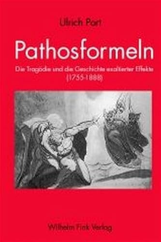 Pathosformeln: Die Tragödie und die Geschchte exaltierter Affekte 1755 - 1886: Die Tragödie und die Geschichte exaltierter Affekte (1755-1888) von Brill | Fink