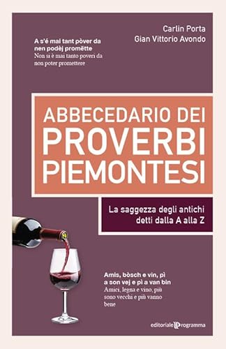 Abbecedario dei proverbi piemontesi. La saggezza degli antichi detti dalla A alla Z Abbecedario dei proverbi piemontesi. La saggezza degli antichi detti dalla A alla Z von Editoriale Programma