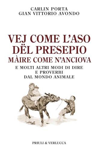 Vej come l'aso dël presepio màire come n'anciova. E molti altri modi di dire e proverbi dal mondo animale (Schema libero)