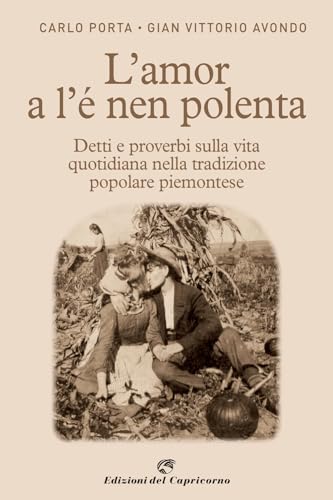 L'amor a l'e nen polenta. Detti e proverbi sulla vita quotidiana nella tradizione popolare piemontese von Edizioni del Capricorno