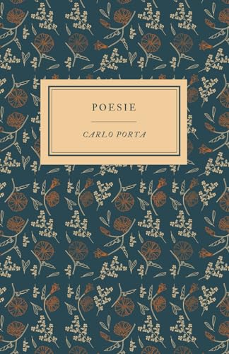Poesie di Carlo Porta | Testo Originale dell’Opera: Letteratura, cultura, memoria del patrimonio Italiano. Per scuole, Licei e Ist. magistrali von Independently published