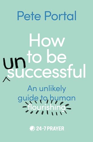 How to be (Un)Successful: An unlikely guide to human flourishing von SPCK Publishing