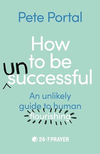 How to be (Un)Successful: An unlikely guide to human flourishing von SPCK