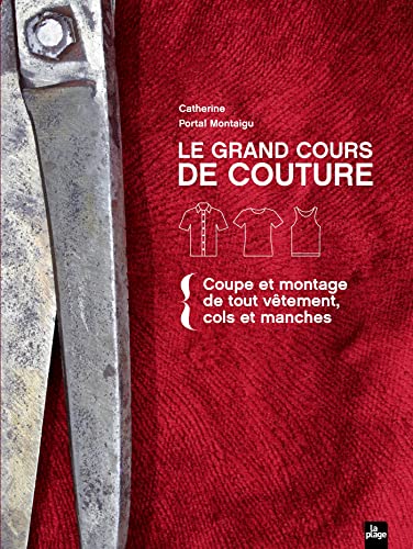 Le grand cours de couture: Tome 1 : Coupe et montage de tout vêtement, cols et manches Le grand cours de couture: Tome 1 : Coupe et montage de tout vêtement, cols et manches