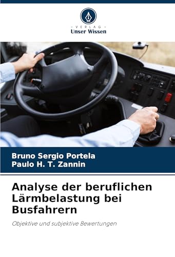 Analyse der beruflichen Lärmbelastung bei Busfahrern: Objektive und subjektive Bewertungen von Verlag Unser Wissen