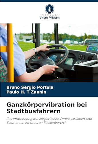 Ganzkörpervibration bei Stadtbusfahrern: Zusammenhang mit körperlichen Fitnessvariablen und Schmerzen im unteren Rückenbereich von VDM Verlag
