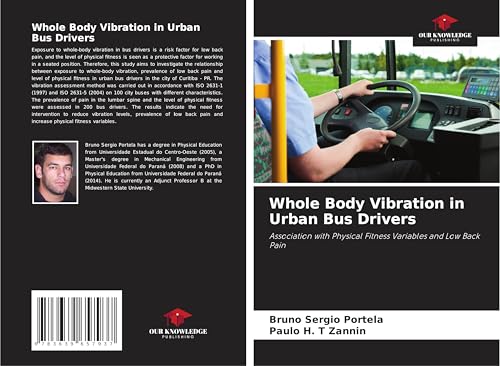 Whole Body Vibration in Urban Bus Drivers: Association with Physical Fitness Variables and Low Back Pain von VDM Verlag