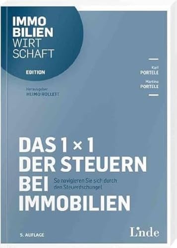 Das 1 x 1 der Steuern bei Immobilien: So navigieren Sie sich durch den Steuerdschungel (Edition Immobilienwirtschaft) von Linde Verlag Ges.m.b.H.