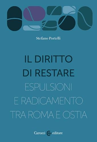 Il diritto di restare. Espulsioni e radicamento tra Roma e Ostia (Territorio e società) von Carocci