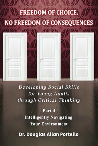 Freedom of Choice, No Freedom of Consequences: Developing Social Skills for Young Adults Through Critical Thinking. Part 4: Intelligently Navigating Your Environment von American Liberty Publishing