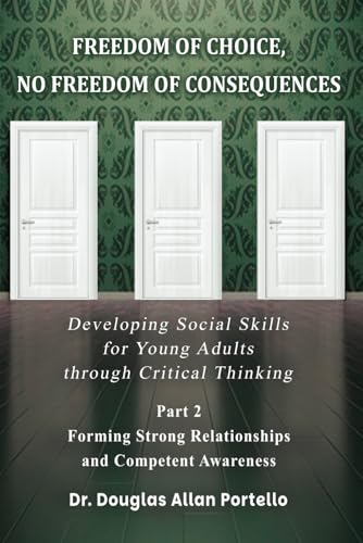 Freedom of Choice, No Freedom of Consequences: Developing Social Skills for Young Adults through Critical Thinking. Part 2: Forming Strong Relationships And Competent Awareness von American Liberty Publishing