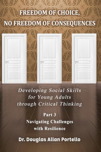 Freedom of Choice, No Freedom of Consequences: Developing Social Skills for Young Adults through Critical Thinking. Part 3: Navigating Challenges With Resilience von American Liberty Publishing