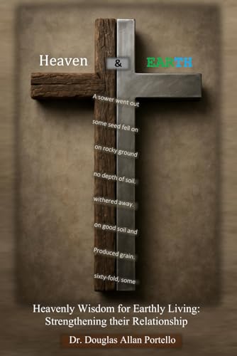 Heaven and Earth: Heavenly Wisdom for Earthly Living: Strengthening their Relationship von Independently published
