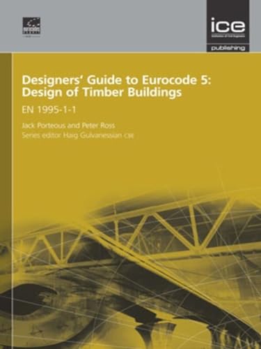 Designers' Guide to Eurocode 5: Design of Timber Buildings: En 1995-1-1 (Eurocode Designers' Guide, Band 17)