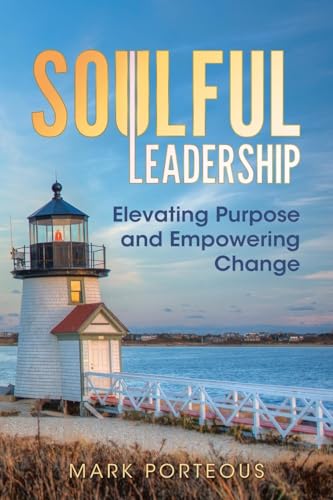 Soulful Leadership: Elevating Purpose and Empowering Change von Hybrid Global Publishing