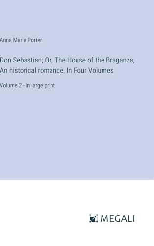 Don Sebastian; Or, The House of the Braganza, An historical romance, In Four Volumes: Volume 2 - in large print von Megali Verlag