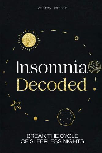 Insomnia Decoded: Break the Cycle of Sleepless Nights von Independently published