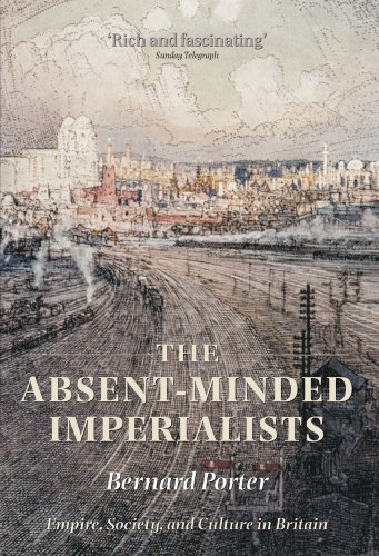 The Absent-Minded Imperialists: Empire, Society, and Culture in Britain