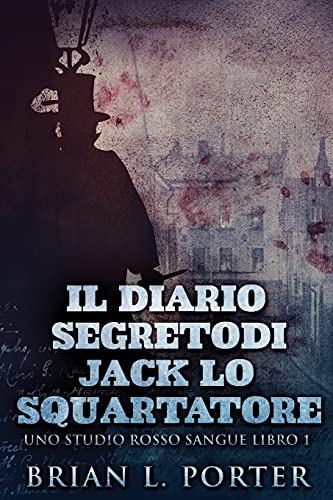 Il Diario Segreto Di Jack Lo Squartatore (Uno Studio Rosso Sangue, Band 1) von Next Chapter Circle