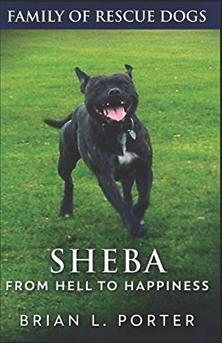 Sheba: From Hell to Happiness (Family Of Rescue Dogs, Band 2)