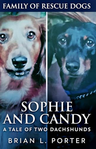 Sophie and Candy - A Tale of Two Dachshunds (Family Of Rescue Dogs, Band 10) von Independently published