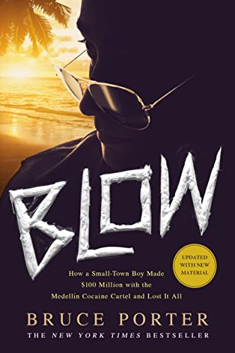 BLOW: How a Small-Town Boy Made $100 Million with the Medellín Cocaine Cartel and Lost It All