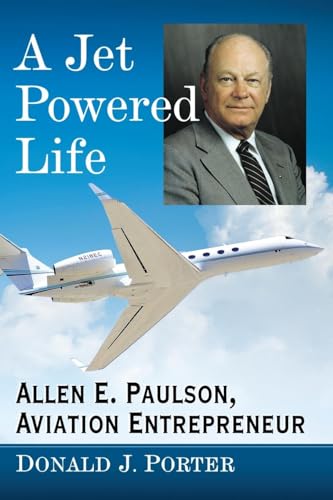 A Jet Powered Life: Allen E. Paulson, Aviation Entrepreneur