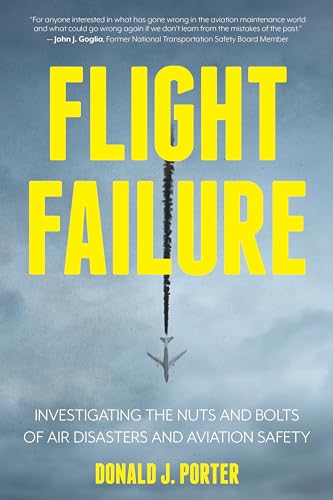 Flight Failure: Investigating the Nuts and Bolts of Air Disasters and Aviation Safety von Prometheus Books