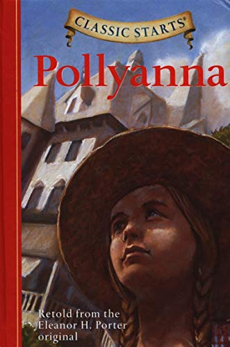 Classic Starts (R): Pollyanna: Retold from the Eleanor H. Porter Original