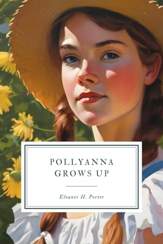 Pollyanna Grows Up Pollyanna Grows Up von Independently published