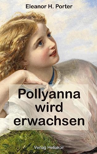 Pollyanna wird erwachsen von Verlag Heliakon