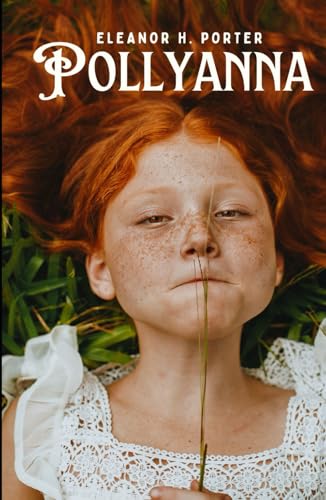 Pollyanna: An Original and Unabridged Edition Pollyanna: An Original and Unabridged Edition von Independently published