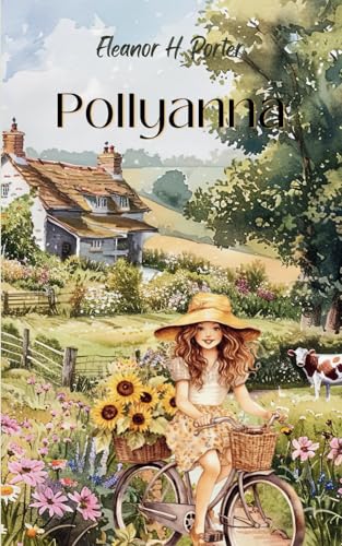 Pollyanna: Finding Joy Through Challenges in a Timeless Story Pollyanna: Finding Joy Through Challenges in a Timeless Story von Independently published