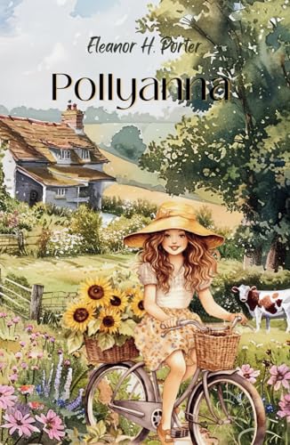 Pollyanna: Finding Joy Through Challenges in a Timeless Story Pollyanna: Finding Joy Through Challenges in a Timeless Story von Independently published