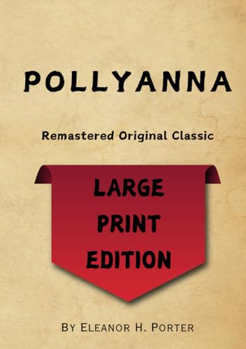 Pollyanna: Large Print Edition - Remastered Original Classic Pollyanna: Large Print Edition - Remastered Original Classic von Independently published