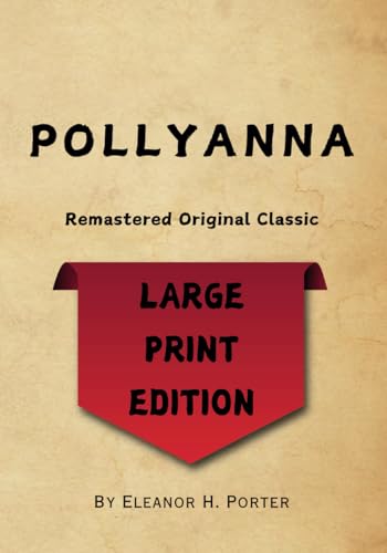 Pollyanna: Large Print Edition - Remastered Original Classic Pollyanna: Large Print Edition - Remastered Original Classic von Independently published
