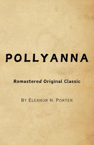 Pollyanna: Remastered Original Classic Pollyanna: Remastered Original Classic von Independently published
