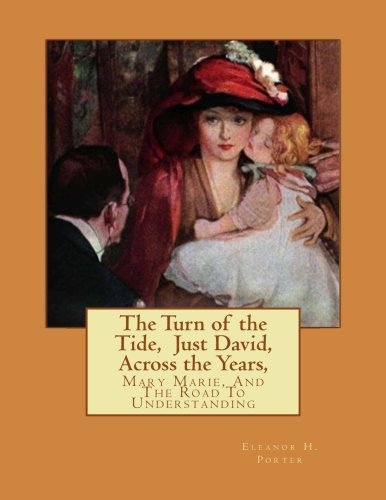 The Turn of the Tide, Just David, Across the Years,: Mary Marie, And The Road To Understanding The Turn of the Tide, Just David, Across the Years,: Mary Marie, And The Road To Understanding