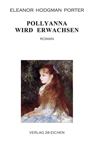 Pollyanna wird erwachsen: Roman von Verlag 28 Eichen