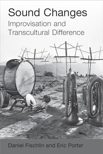 Sound Changes: Improvisation and Transcultural Difference von University of Michigan Press