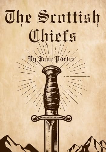 The Scottish Chiefs: William Wallace’s Fight for Scotland—Honor, Betrayal, and Glory! von Independently published