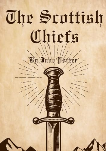The Scottish Chiefs: William Wallace’s Fight for Scotland—Honor, Betrayal, and Glory! von Independently published