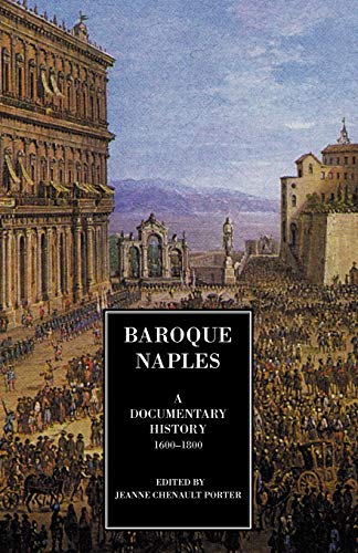 Baroque Naples: A Documentary History, 1600-1800: A Documentary History: C.1600-1800 (Documentary History of Naples)