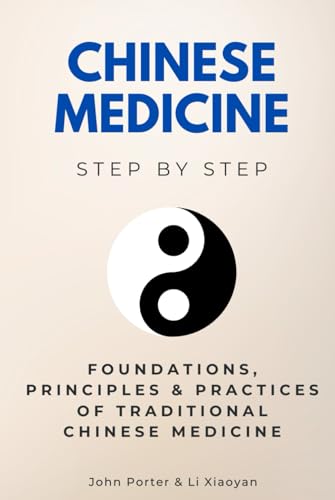 Chinese Medicine Step by Step: Foundations, Principles & Practices of Traditional Chinese Medicine (Science Step by Step) von Independently published