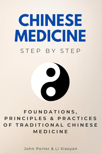 Chinese Medicine Step by Step: Foundations, Principles & Practices of Traditional Chinese Medicine (Science Step by Step) von Independently published