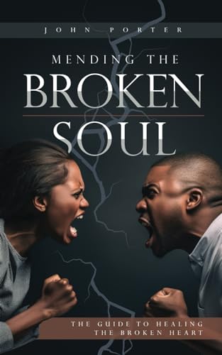 Mending The Broken Soul: The Guide To Healing The Broken Heart von Independently published