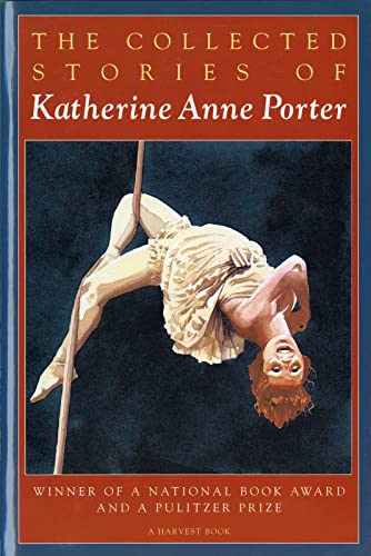 The Collected Stories of Katherine Anne Porter: Winner of a National Book Award and a Pulitzer Prize (A Harvest/Hbj Book)
